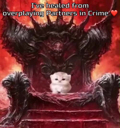 Partners in Crime - Set It Off, Ash Costello | I’ve healed from overplaying Partners in Crime ❤️ | image tagged in kitty 3 | made w/ Imgflip meme maker