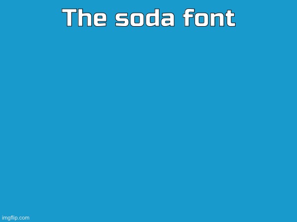 The soda font | made w/ Imgflip meme maker