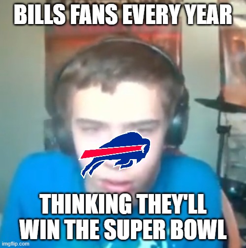 Disappointed Oh Yeah Sure | BILLS FANS EVERY YEAR; THINKING THEY'LL WIN THE SUPER BOWL | image tagged in disappointed oh yeah sure,buffalo bills,bills,nfl,oh yeah sure,ohyeahsure | made w/ Imgflip meme maker