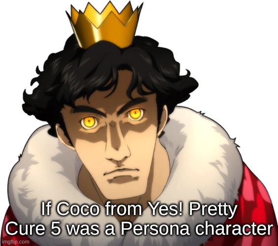 Coco from Pretty Cure meme | If Coco from Yes! Pretty Cure 5 was a Persona character | image tagged in anime,persona 5,precure | made w/ Imgflip meme maker