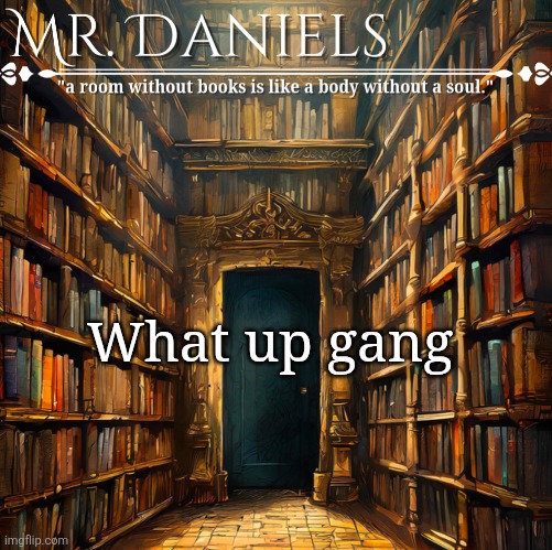 Daniels Announcement template | What up gang | image tagged in daniels announcement template | made w/ Imgflip meme maker