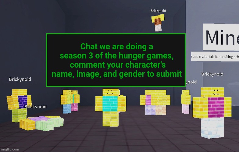 We are replacing the bottom 12 so 11 spots (yeah I took a spot) | Chat we are doing a season 3 of the hunger games,  comment your character's name, image, and gender to submit | image tagged in brickynoid announcement template | made w/ Imgflip meme maker