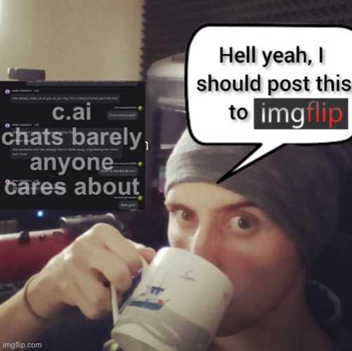 c.ai chats barely anyone cares about | image tagged in c ai chats barely anyone cares about | made w/ Imgflip meme maker