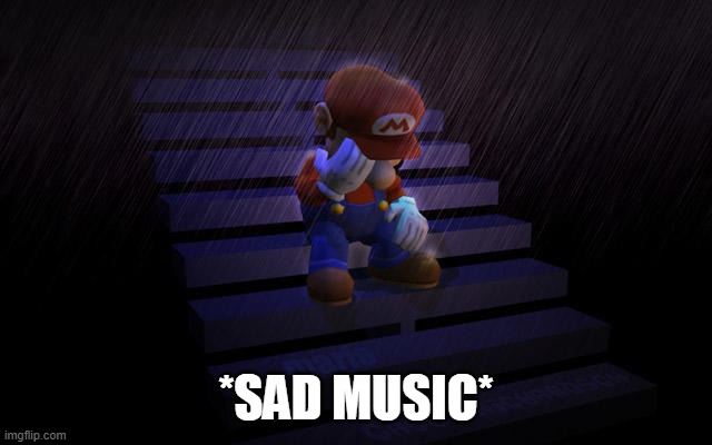 *SAD MUSIC* | image tagged in mario crying in the rain | made w/ Imgflip meme maker