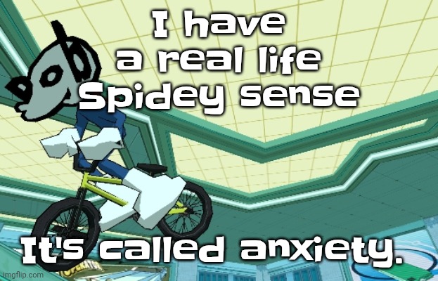 Cyberfunk | I have a real life Spidey sense; It's called anxiety. | image tagged in cyberfunk | made w/ Imgflip meme maker
