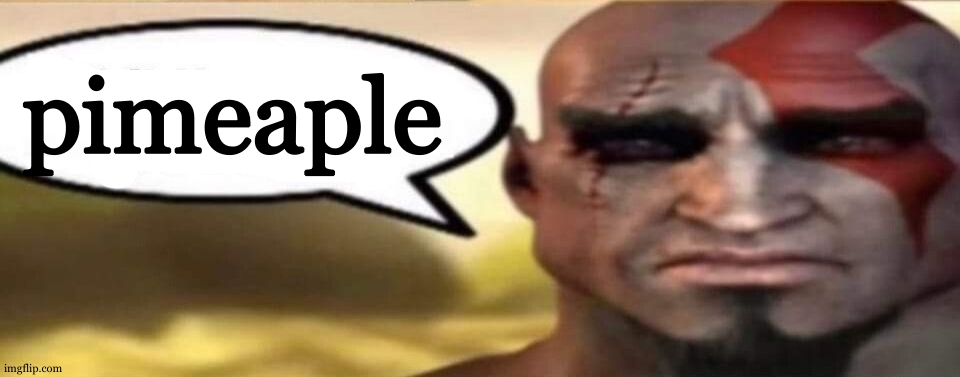 sad kratos speech bubble | pimeaple | image tagged in sad kratos speech bubble | made w/ Imgflip meme maker
