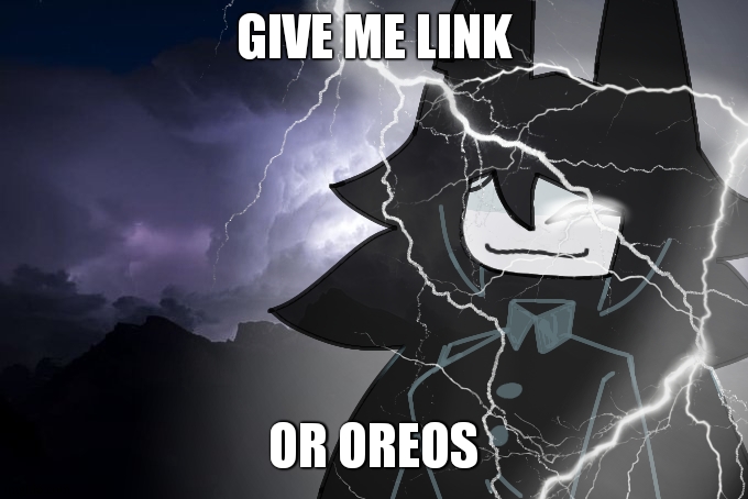 Miss circle with lightning strikes | GIVE ME LINK OR OREOS | image tagged in miss circle with lightning strikes | made w/ Imgflip meme maker