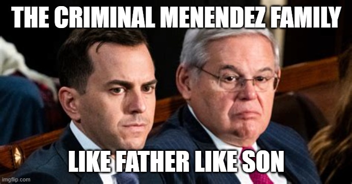 Bad seed doesn't fall far from the tree | THE CRIMINAL MENENDEZ FAMILY; LIKE FATHER LIKE SON | image tagged in politics | made w/ Imgflip meme maker