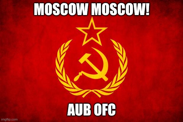 In Soviet Russia | MOSCOW MOSCOW! AUB OFC | image tagged in in soviet russia | made w/ Imgflip meme maker