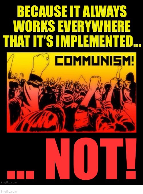 image tagged in communism,anticommunism,it doesnt work | made w/ Imgflip meme maker