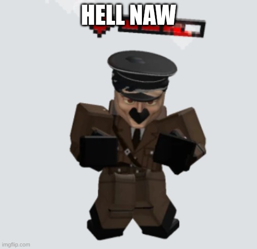 Roblox avatars are getting out of hand | HELL NAW | image tagged in roblox,adolf hitler | made w/ Imgflip meme maker