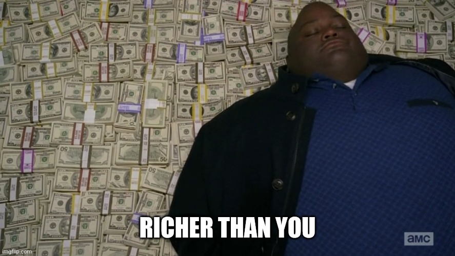 guy sleeping on pile of money | RICHER THAN YOU | image tagged in guy sleeping on pile of money | made w/ Imgflip meme maker