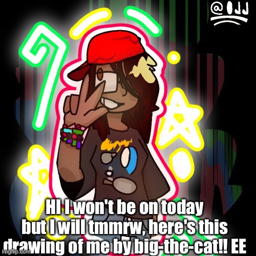 I'm unbanned yay | HI I won't be on today but I will tmmrw, here's this drawing of me by big-the-cat!! EE | made w/ Imgflip meme maker