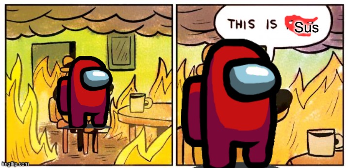 This Is Fine | Sus | image tagged in memes,this is fine | made w/ Imgflip meme maker