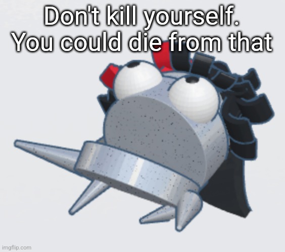 Claire REPO | Don't kill yourself. You could die from that | image tagged in claire repo | made w/ Imgflip meme maker