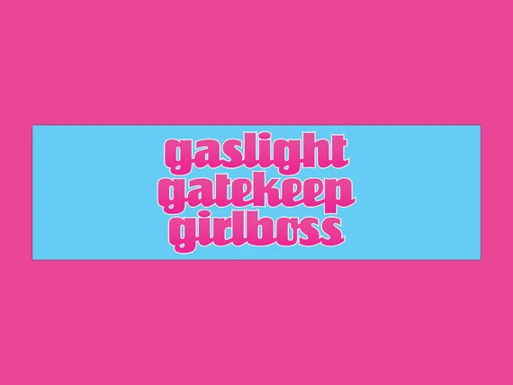 gaslight, gatekeep, girlboss Blank Meme Template