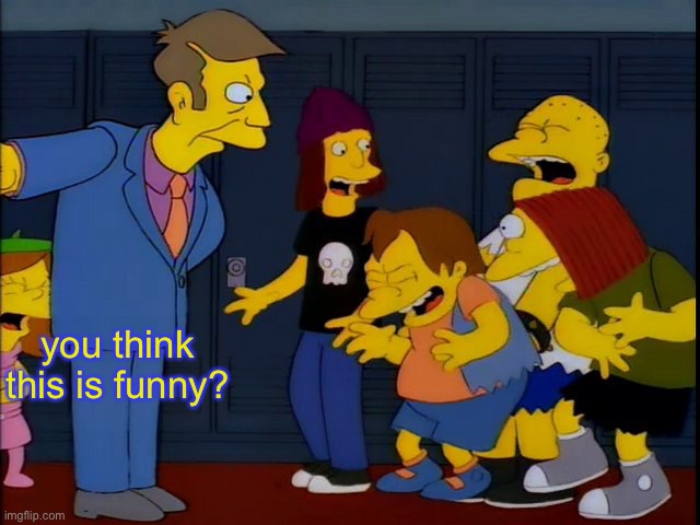 You think this is funny simpsons | you think this is funny? | image tagged in you think this is funny simpsons | made w/ Imgflip meme maker
