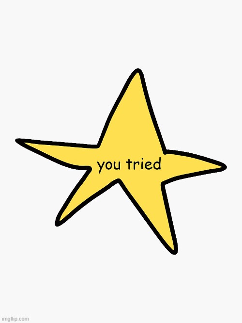You tried | image tagged in you tried | made w/ Imgflip meme maker