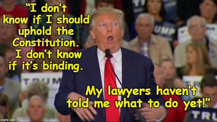 tRump Ponders Constitutional Fidelity | “I don’t know if I should uphold the Constitution.  I don’t know if it’s binding. My lawyers haven’t told me what to do yet!” | image tagged in presidential alert,donald trump the clown,trump,maga,nevertrump meme,donald trump small brain | made w/ Imgflip meme maker