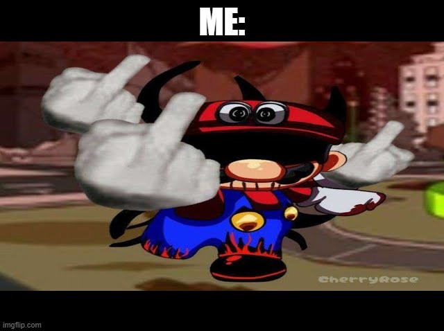 ultra fuck you | ME: | image tagged in ultra fuck you | made w/ Imgflip meme maker