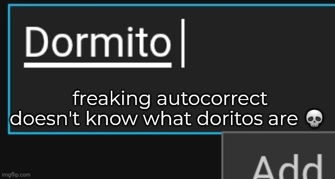 Lol | freaking autocorrect doesn't know what doritos are 💀 | made w/ Imgflip meme maker