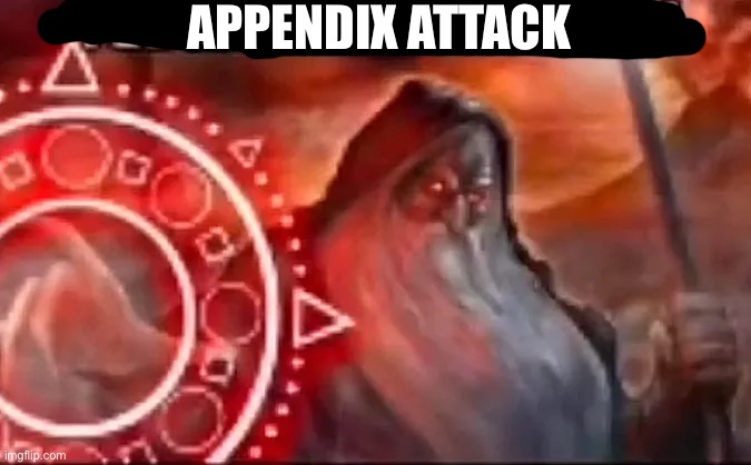 testicular torsion | APPENDIX ATTACK | image tagged in testicular torsion | made w/ Imgflip meme maker