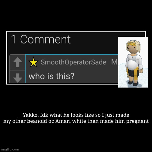 And I'm sure he has learned a very valuable lesson today | Yakko. Idk what he looks like so I just made my other beanoid oc Amari white then made him pregnant | | image tagged in funny,demotivationals | made w/ Imgflip demotivational maker