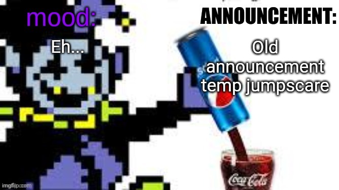the_clown_around_town announcement | Eh... Old announcement temp jumpscare | image tagged in the_clown_around_town announcement | made w/ Imgflip meme maker