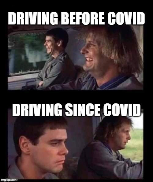 It's Bad Out There | DRIVING BEFORE COVID; DRIVING SINCE COVID | image tagged in dumb dumber driving | made w/ Imgflip meme maker