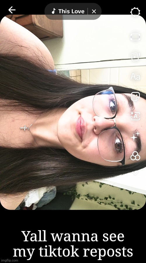 Yall wanna see my tiktok reposts | made w/ Imgflip meme maker