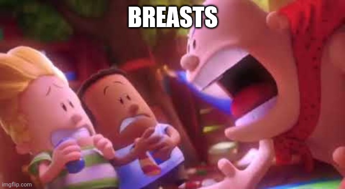 Captain Underpants Scream | BREASTS | image tagged in captain underpants scream | made w/ Imgflip meme maker
