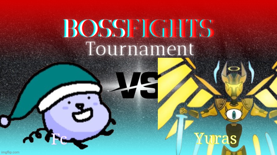 This round is absolutely fair | Yuras; Fc | image tagged in bossfights tournament | made w/ Imgflip meme maker