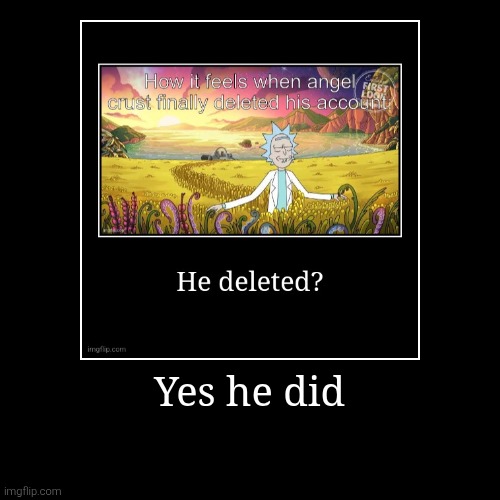Yes he did | | image tagged in funny,demotivationals | made w/ Imgflip demotivational maker