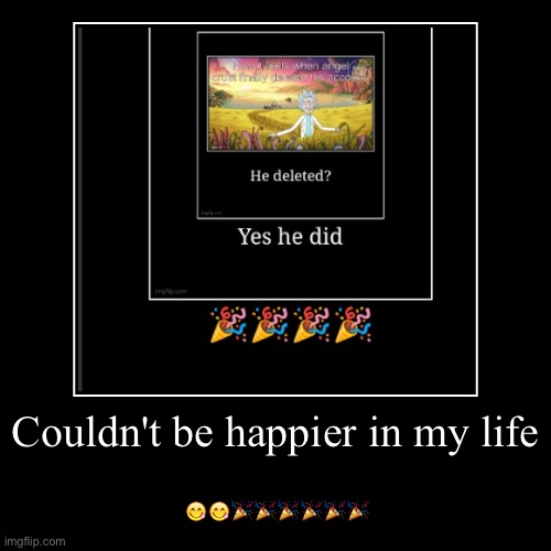 Couldn't be happier in my life | ???????? | image tagged in funny,demotivationals | made w/ Imgflip demotivational maker