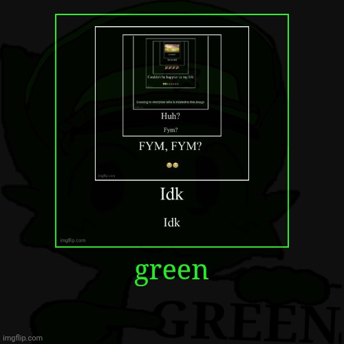 green | | made w/ Imgflip demotivational maker
