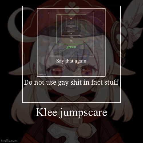 Klee jumpscare | | image tagged in funny,demotivationals | made w/ Imgflip demotivational maker