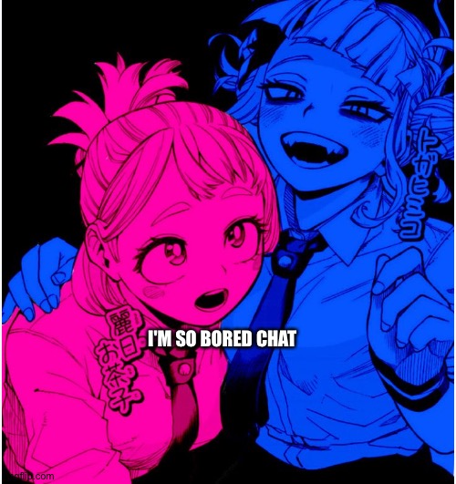 Tv girl | I'M SO BORED CHAT | made w/ Imgflip meme maker