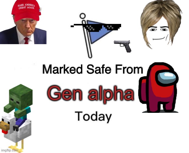 Marked Safe From | Gen alpha | image tagged in memes,marked safe from | made w/ Imgflip meme maker