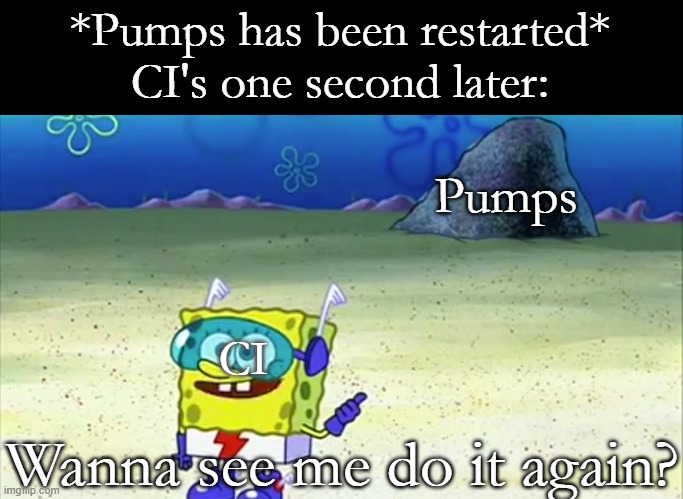 not a moment before and not a moment later.. | *Pumps has been restarted*
CI's one second later:; Pumps; CI; Wanna see me do it again? | image tagged in roblox meme,scp meme | made w/ Imgflip meme maker