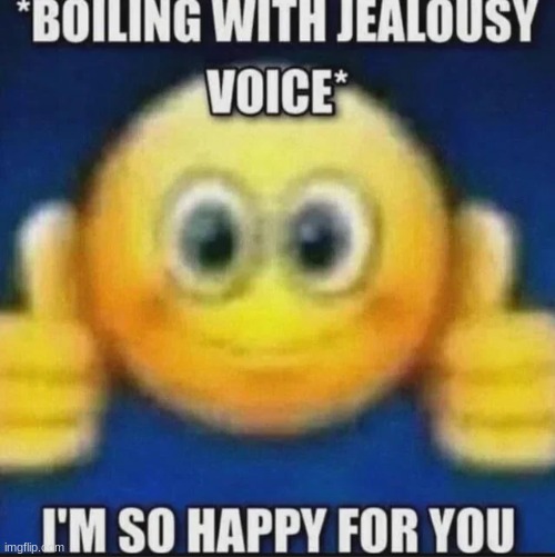 new temp | image tagged in im so happy for you | made w/ Imgflip meme maker