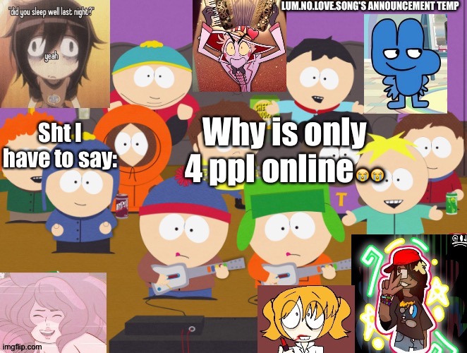 Lum no love's announcement temp | Why is only 4 ppl online😭😭 | image tagged in lum no love's announcement temp | made w/ Imgflip meme maker