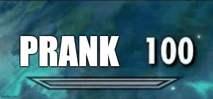 Skyrim skill meme | PRANK | image tagged in skyrim skill meme | made w/ Imgflip meme maker