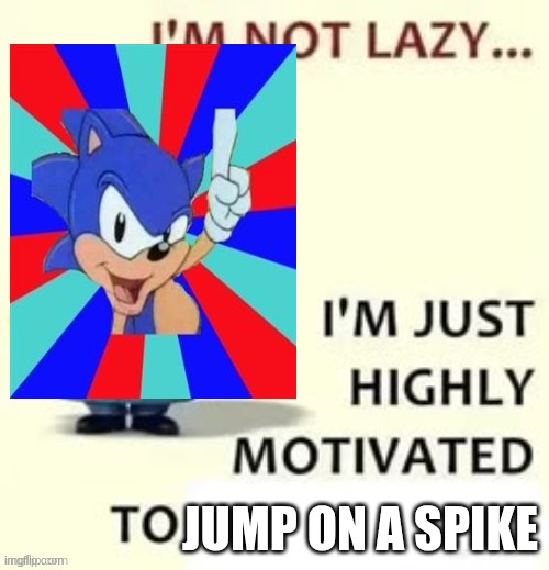 beat my son | JUMP ON A SPIKE | image tagged in beat my son | made w/ Imgflip meme maker
