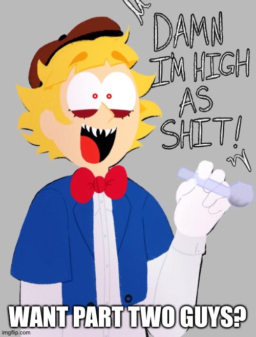 Pip | WANT PART TWO GUYS? | image tagged in pip | made w/ Imgflip meme maker