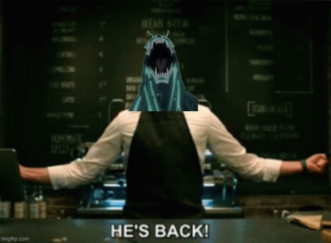 He’s Back! | image tagged in he s back | made w/ Imgflip meme maker