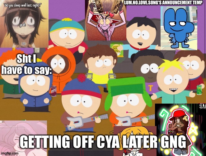 Lum no love's announcement temp | GETTING OFF CYA LATER GNG | image tagged in lum no love's announcement temp | made w/ Imgflip meme maker