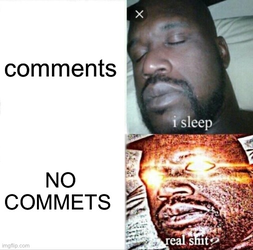 Sleeping Shaq Meme | comments NO COMMETS | image tagged in memes,sleeping shaq | made w/ Imgflip meme maker