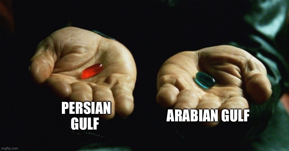 Red pill blue pill | PERSIAN GULF ARABIAN GULF | image tagged in red pill blue pill | made w/ Imgflip meme maker