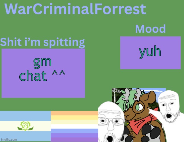 i eat skin. (also jeffery is back.) | yuh; gm chat ^^ | image tagged in warcriminalforrest temp | made w/ Imgflip meme maker