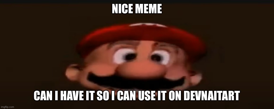 Mhm nice computer You got there can i have it | NICE MEME CAN I HAVE IT SO I CAN USE IT ON DEVNAITART | image tagged in mhm nice computer you got there can i have it | made w/ Imgflip meme maker